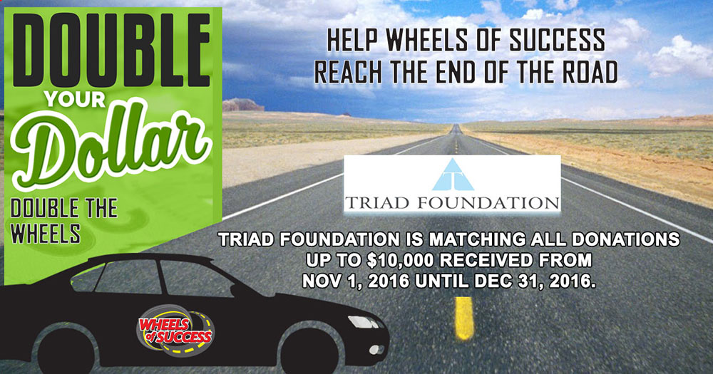 Starting Nov 1st-Triad Matching Grant Doubles Your Dollars and Doubles the Wheels through December 31, 2016 up to $10,000!
